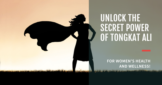 Unlock the Secret Power of Tongkat Ali for Women's Health and Wellness!