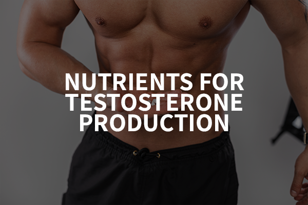 Nutrients For Testosterone Production